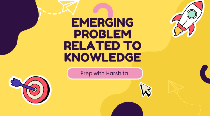 Emerging Problems Related to Knowledge