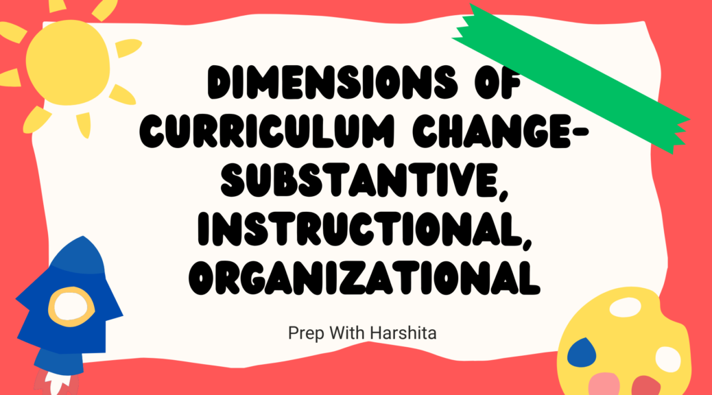 Dimensions Of Curriculum Change- Substantive, Instructional, And ...