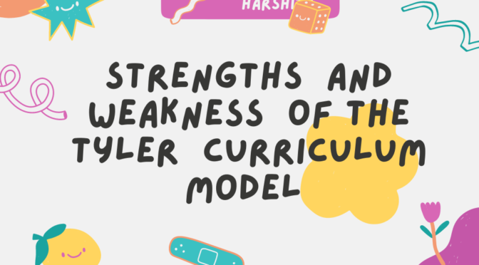 Strengths and Weakness of the Tyler Curriculum Model