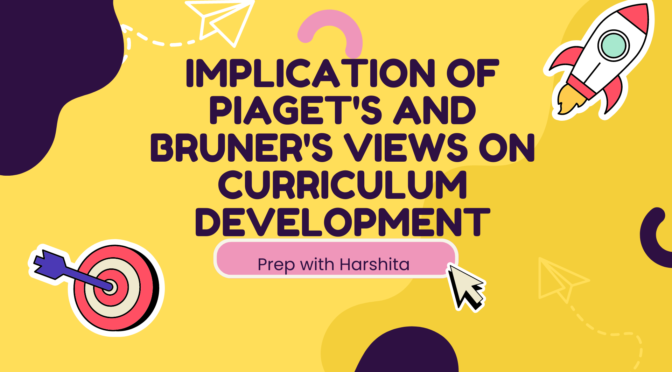 The Implication of Piaget’s and Bruner’s Views on Curriculum Development