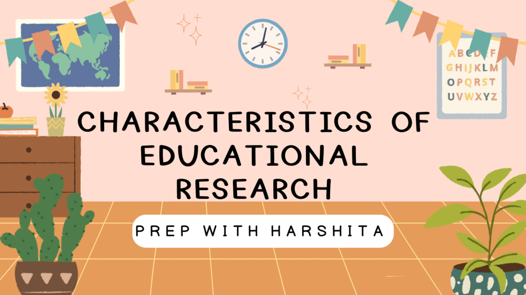 Characteristics of educational Research