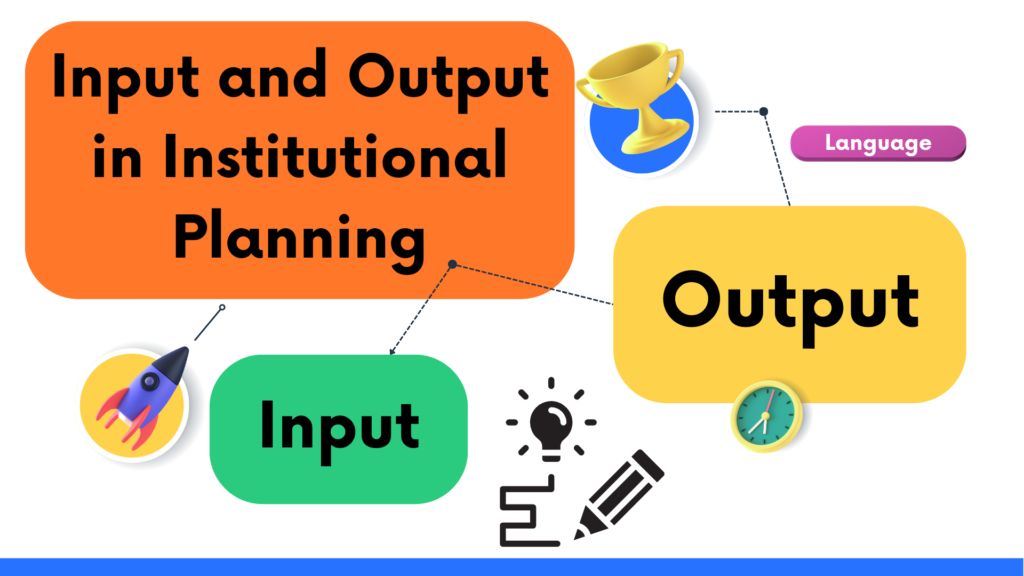 Input and output in institutional Planning 