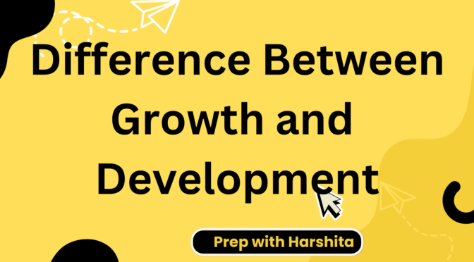 Difference between Growth and Development