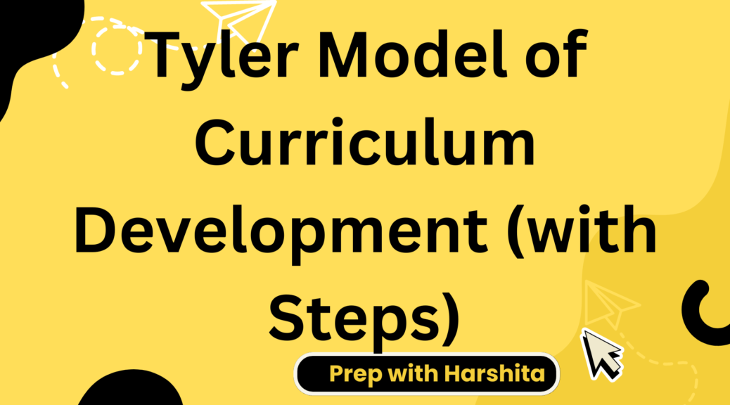 Tyler Model Of Curriculum Development - Prep With Harshita