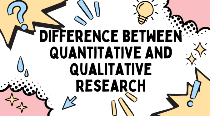 Difference between Quantitative research and Qualitative Research