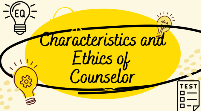 Characteristics and Ethics of Counselor