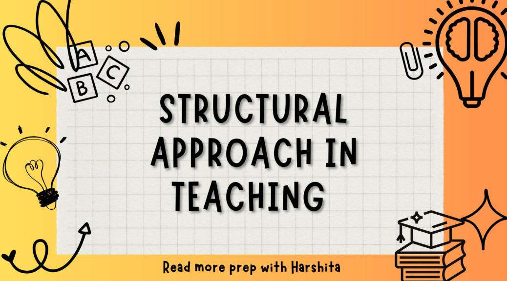 Structural Approach To Teaching - Prep With Harshita