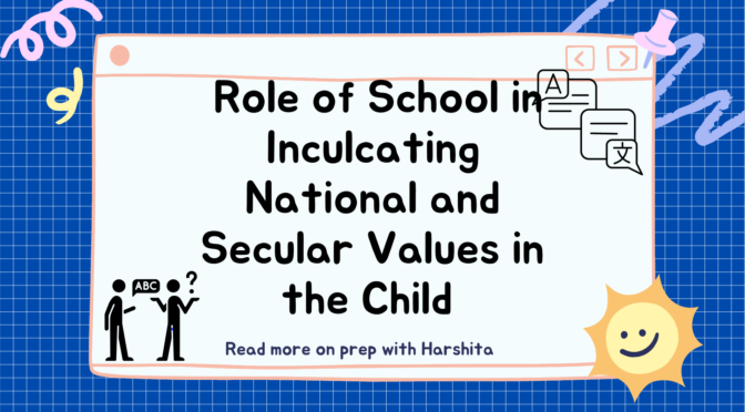 Role of School in Inculcating National and Secular Values in the Child