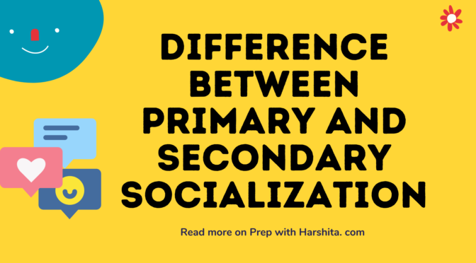 Difference between Primary Socialization and Secondary Socialization
