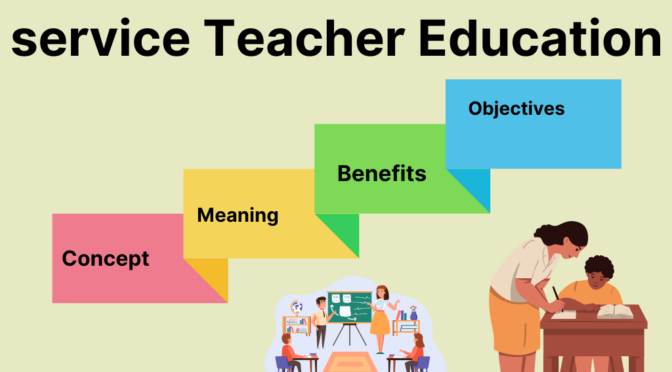 Concept and Need of In-service Teacher Education