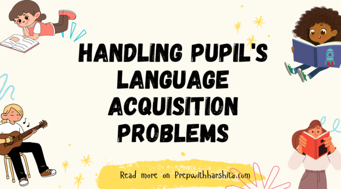 Handling Pupil's Language Acquisition Problems
