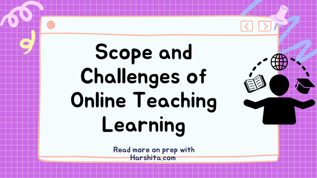Scope and Challenges of Online Teaching Learning