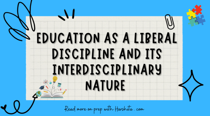 Education as a liberal discipline and its Interdisciplinary nature